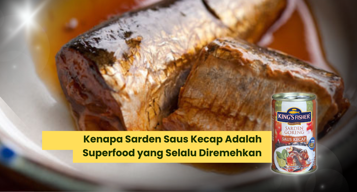 Kenapa Sarden Saus Kecap Adalah Superfood yang Selalu Diremehkan